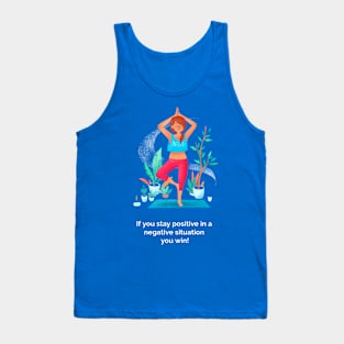 If you stay posirive in a negative situation you win! Tank Top